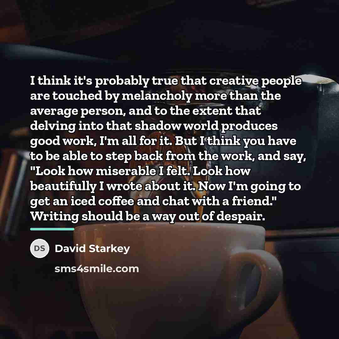 “I think it's probably true that creative people are touched…” quote by David Starkey