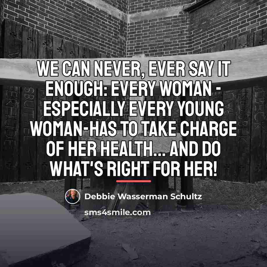 “We can never, ever say it enough: every woman -…” quote by Debbie Wasserman Schultz