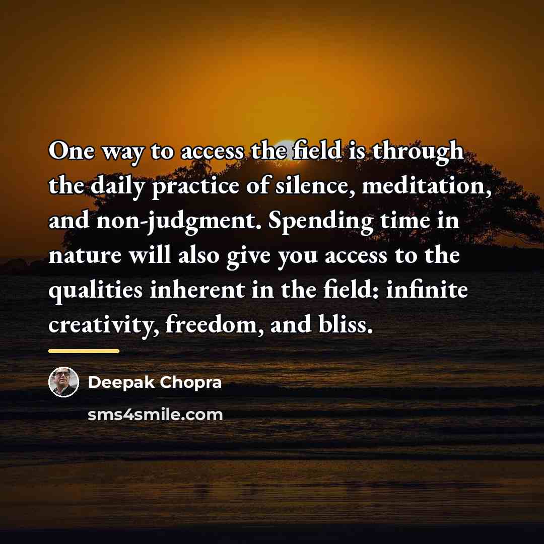 “One way to access the field is through the daily…” quote by Deepak Chopra