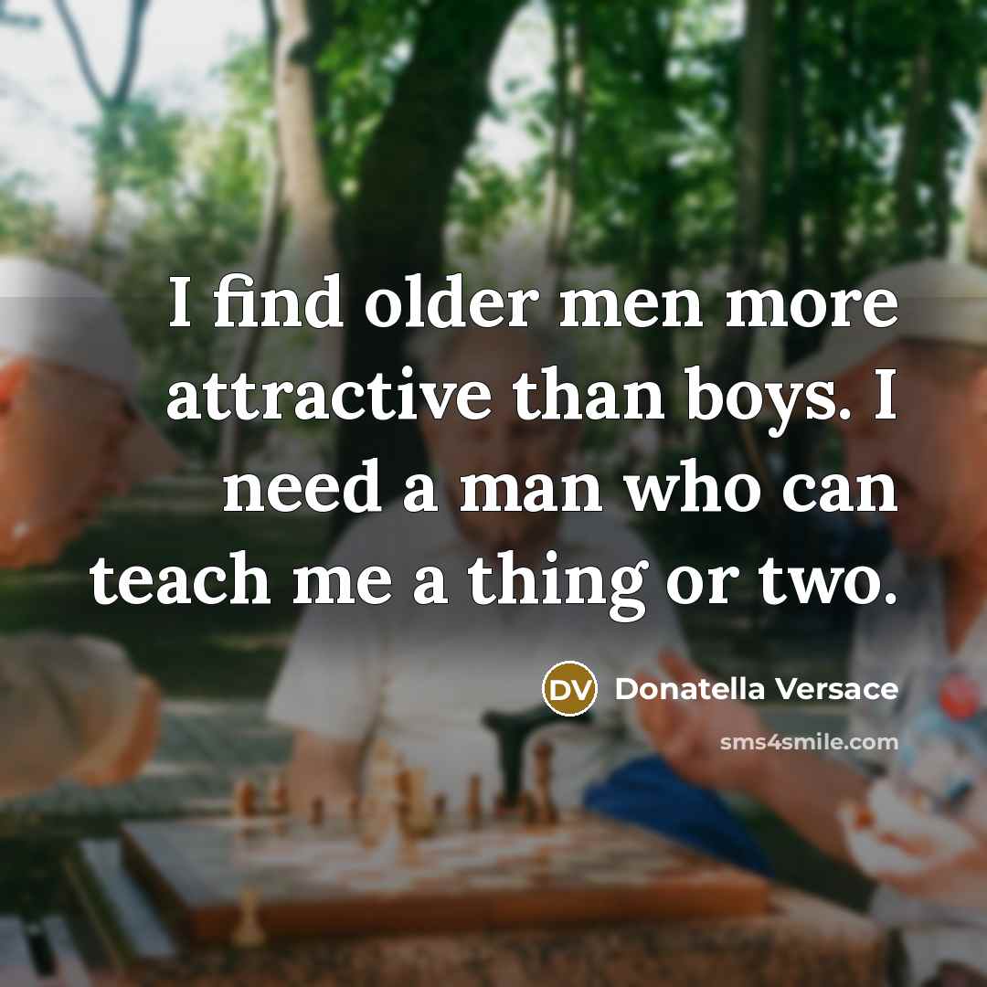 “I find older men more attractive than boys. I need…” quote by Donatella Versace