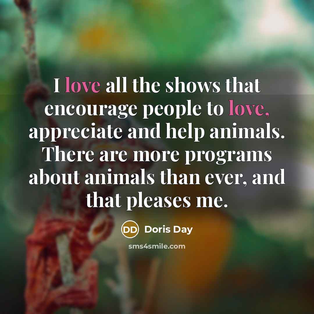 “I love all the shows that encourage people to love,…” quote by Doris Day