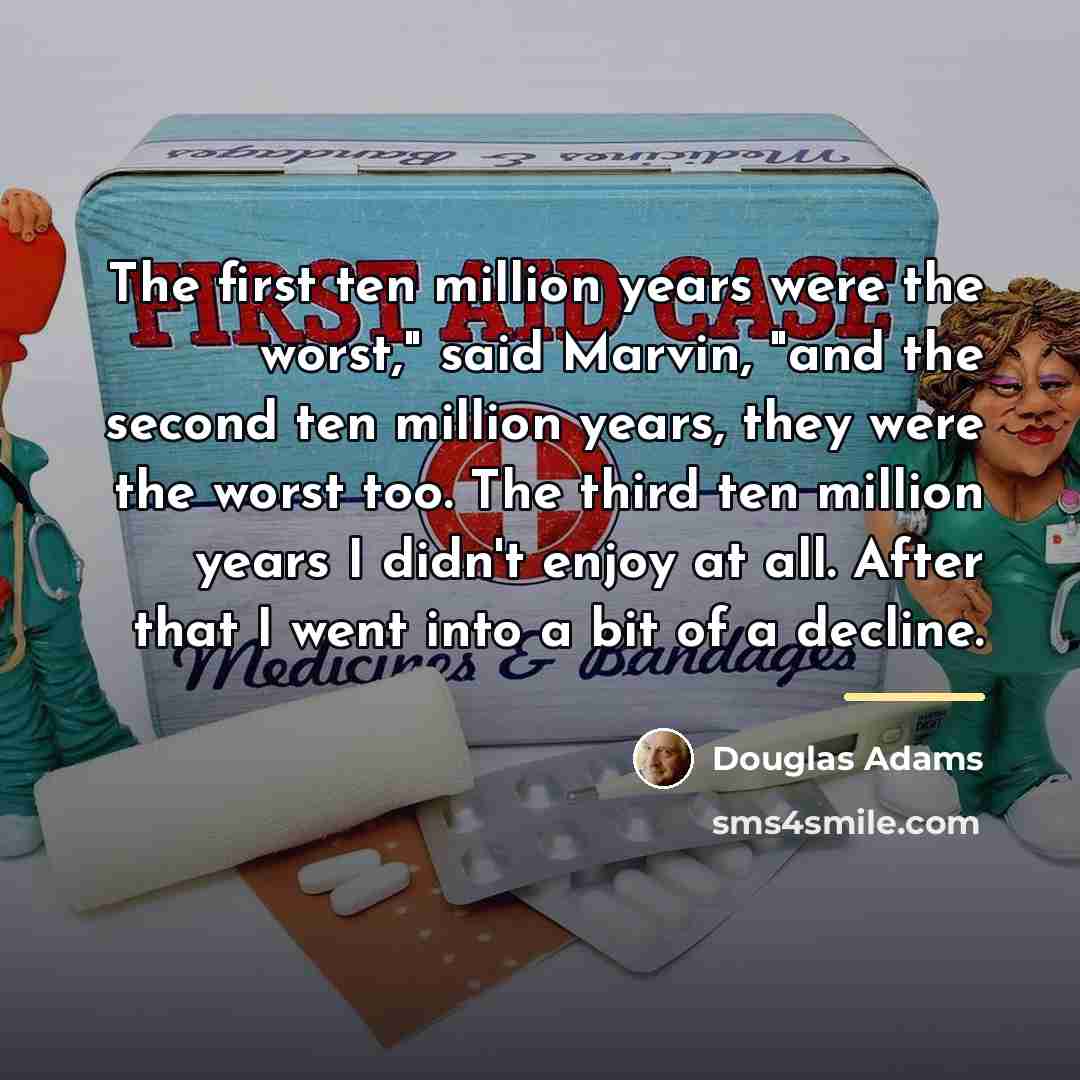 “The first ten million years were the worst," said Marvin,…” quote by Douglas Adams