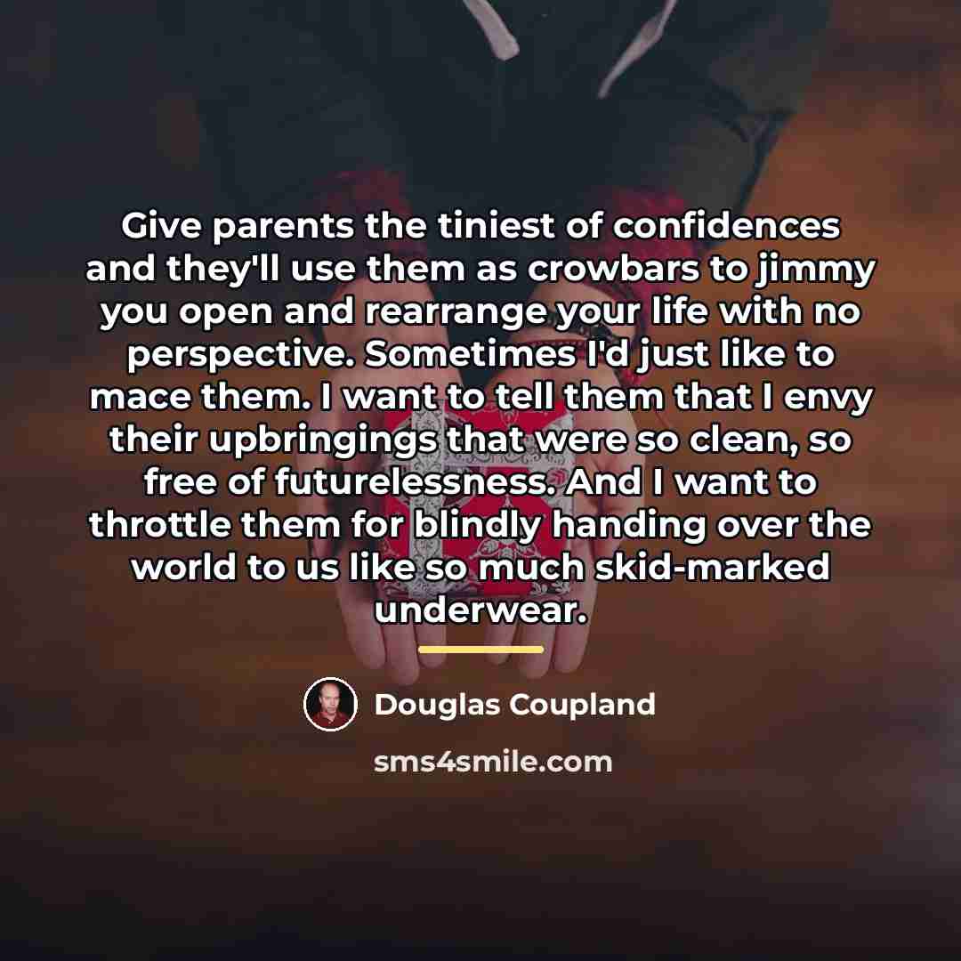 “Give parents the tiniest of confidences and they'll use them…” quote by Douglas Coupland