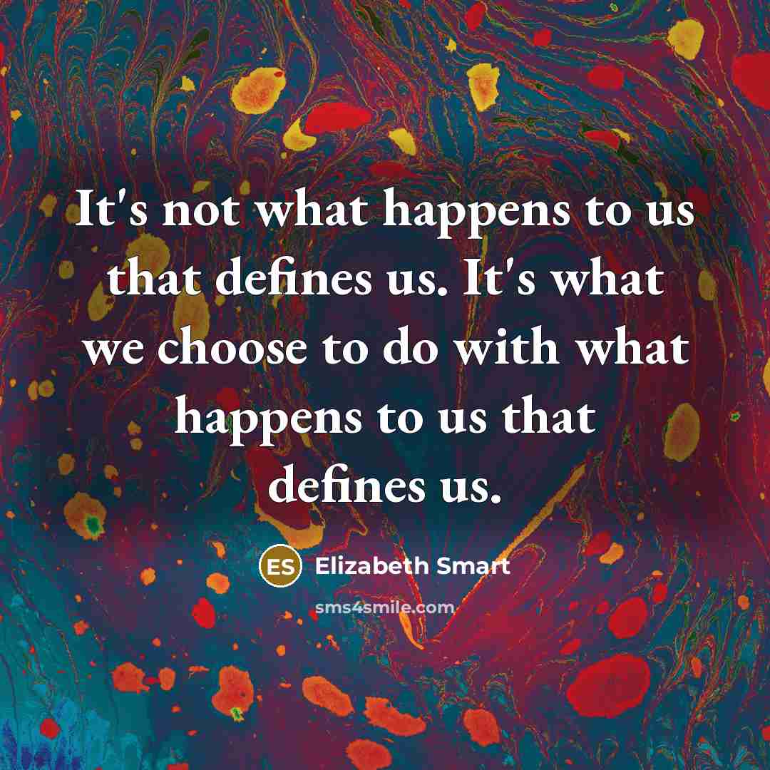 “It's not what happens to us that defines us. It's…” quote by Elizabeth Smart