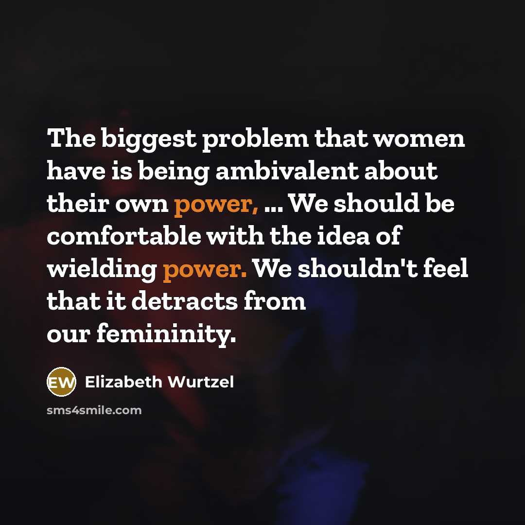 “The biggest problem that women have is being ambivalent about…” quote by Elizabeth Wurtzel