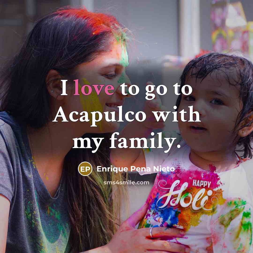 “I love to go to Acapulco with my family.…” quote by Enrique Pena Nieto