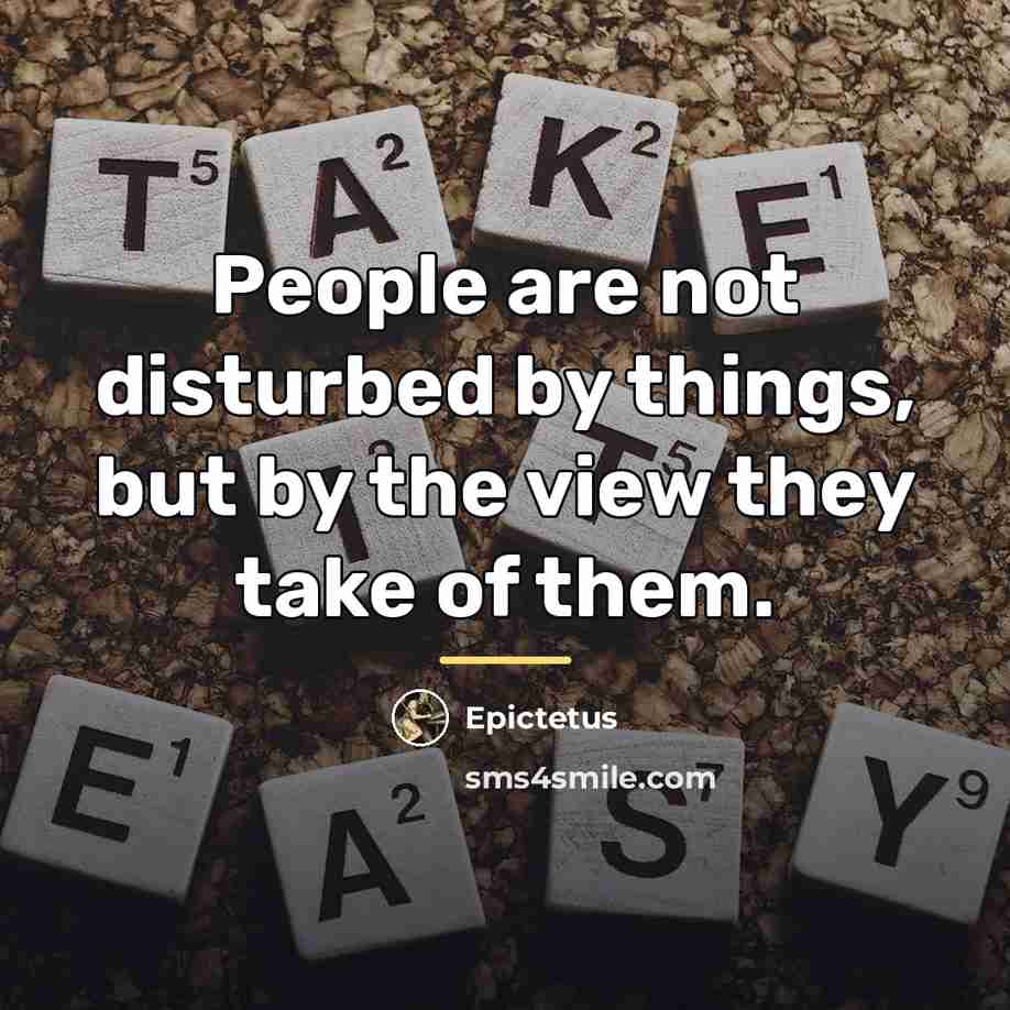 “People are not disturbed by things, but by the view…” quote by Epictetus