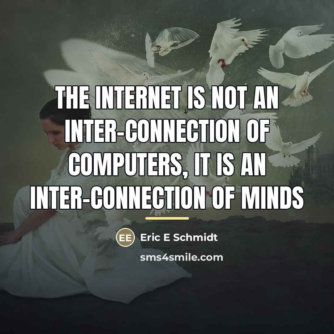 “The internet is not an inter-connection of computers, it is…” quote by Eric E Schmidt