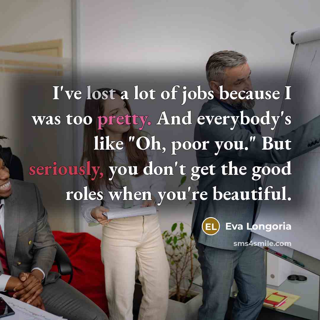 “I've lost a lot of jobs because I was too…” quote by Eva Longoria