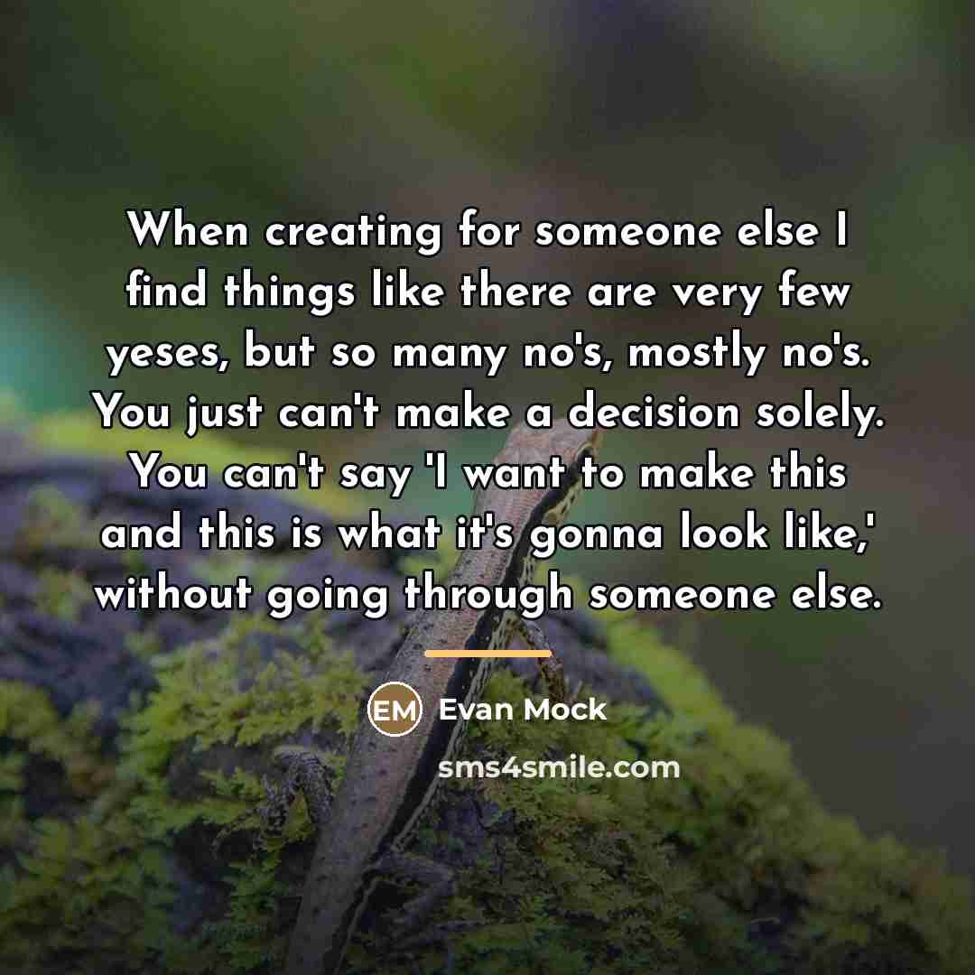 “When creating for someone else I find things like there…” quote by Evan Mock