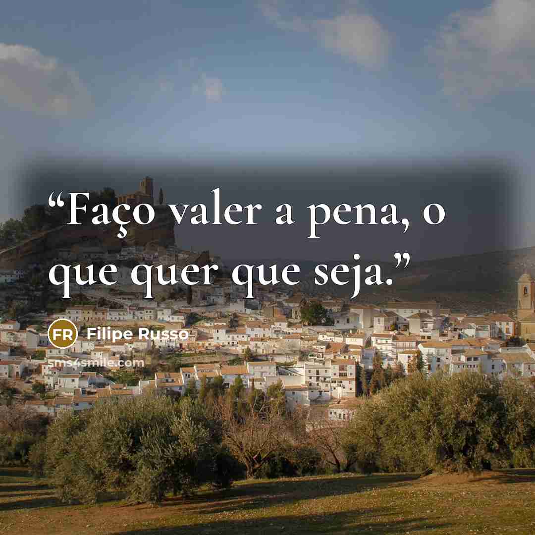 “Faço valer a pena, o que quer que seja.” quote by Filipe Russo
