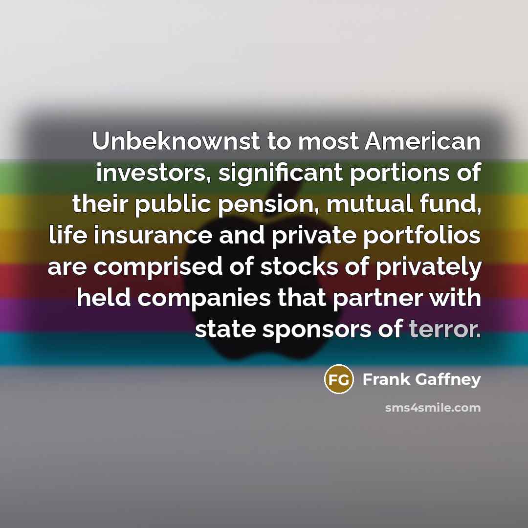 “Unbeknownst to most American investors, significant portions of their public…” quote by Frank Gaffney