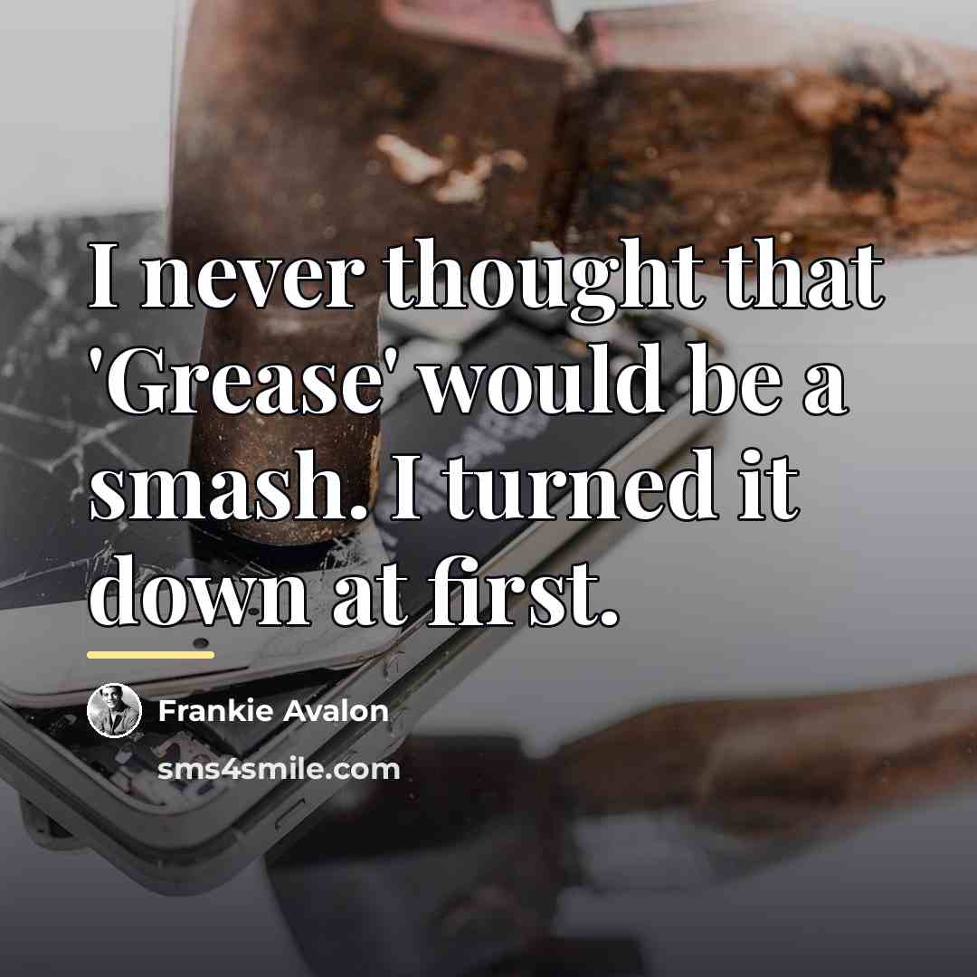 “I never thought that 'Grease' would be a smash. I…” quote by Frankie Avalon