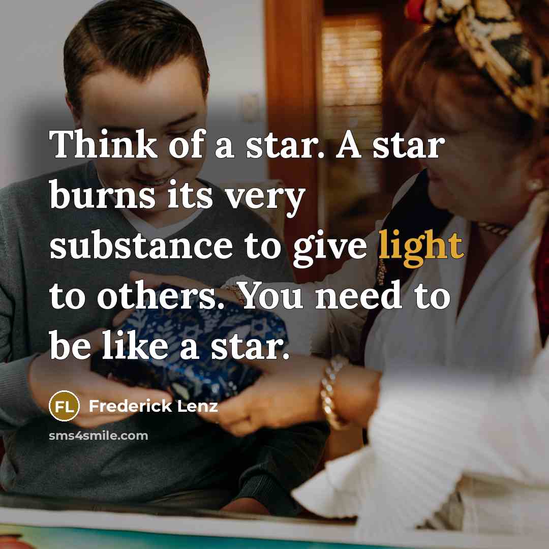 “Think of a star. A star burns its very substance…” quote by Frederick Lenz