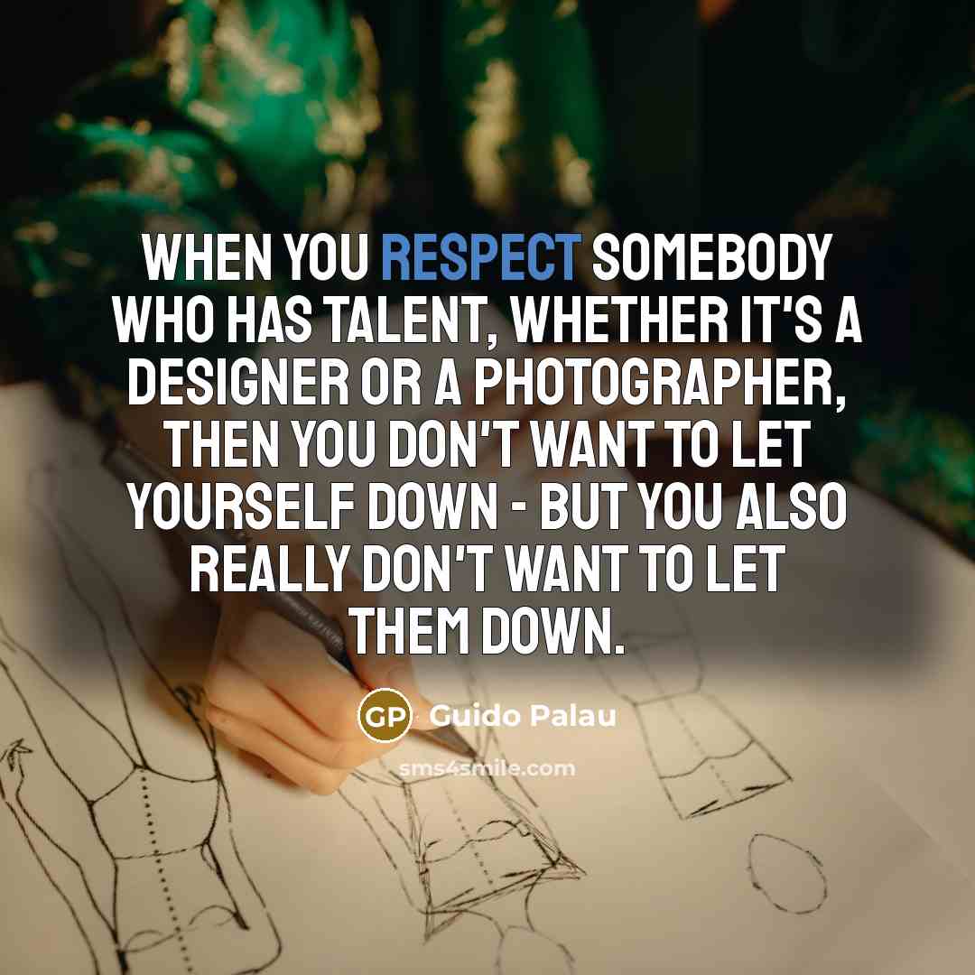 “When you respect somebody who has talent, whether it's a…” quote by Guido Palau