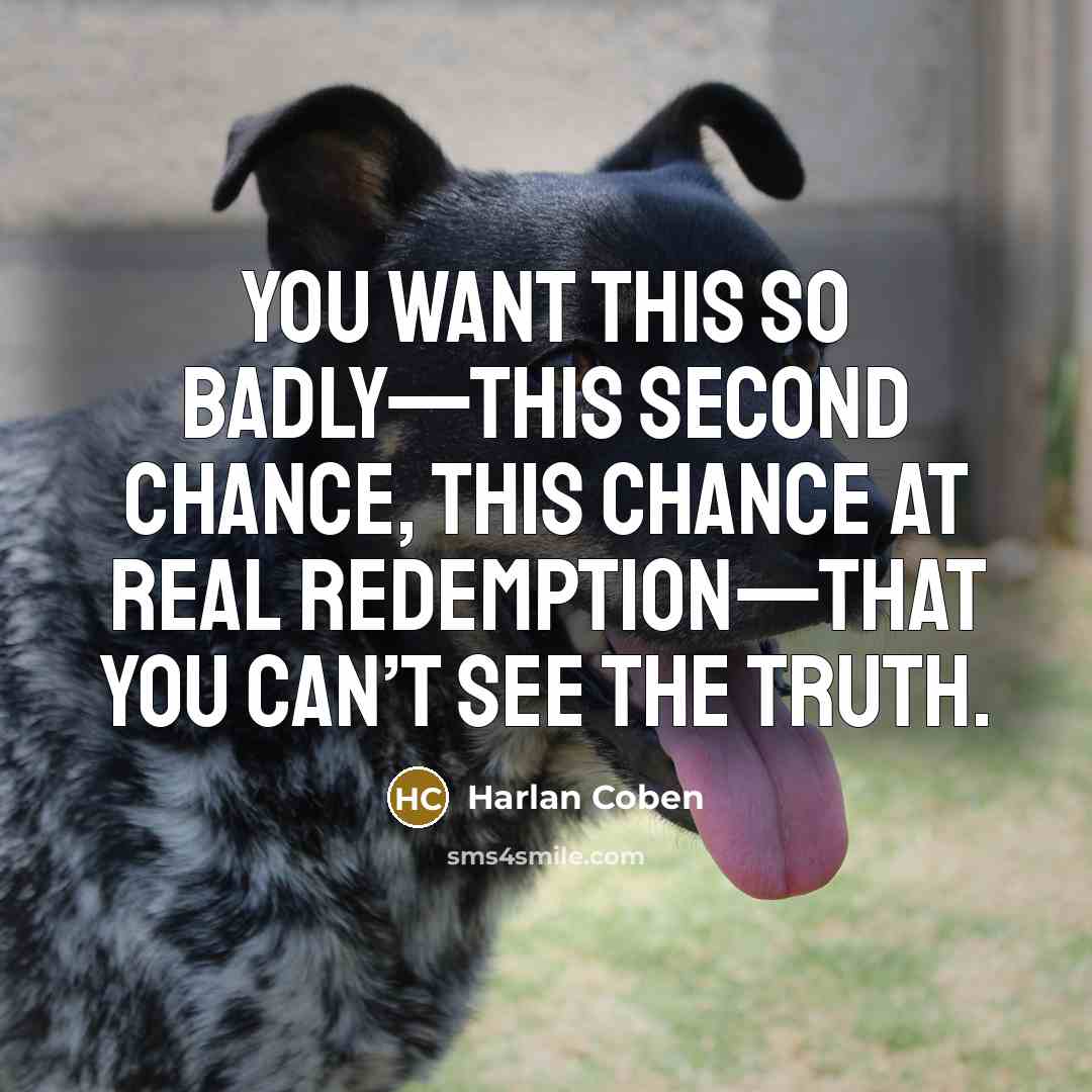 “You want this so badly—this second chance, this chance at…” quote by Harlan Coben