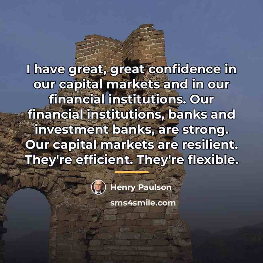 “I have great, great confidence in our capital markets and…” quote by Henry Paulson