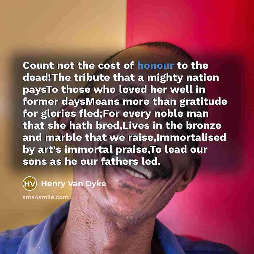 “Count not the cost of honour to the dead!The tribute…” quote by Henry Van Dyke