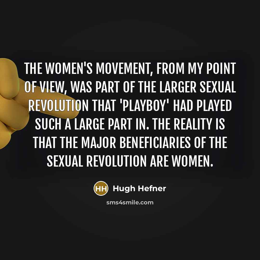 “The women's movement, from my point of view, was part…” quote by Hugh Hefner