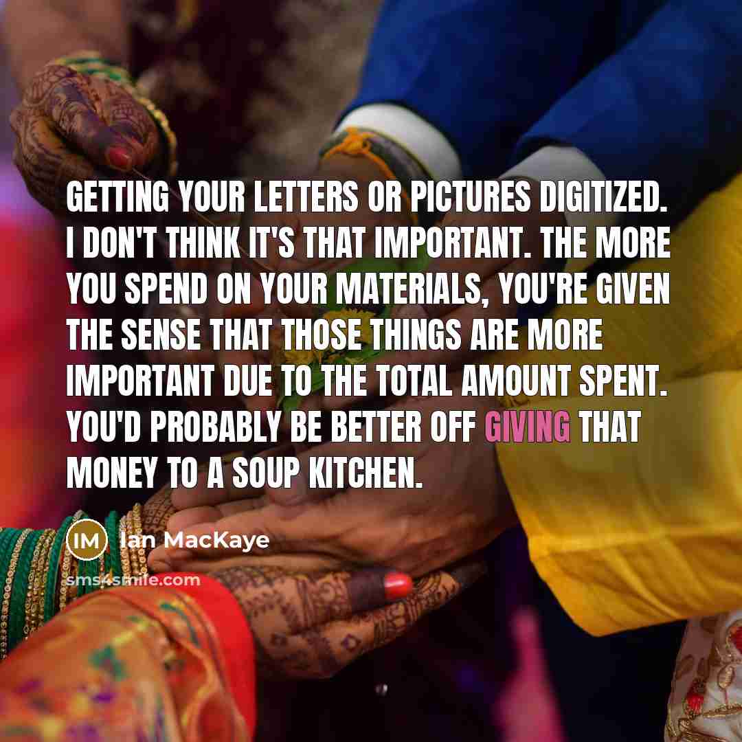 “Getting your letters or pictures digitized. I don't think it's…” quote by Ian MacKaye