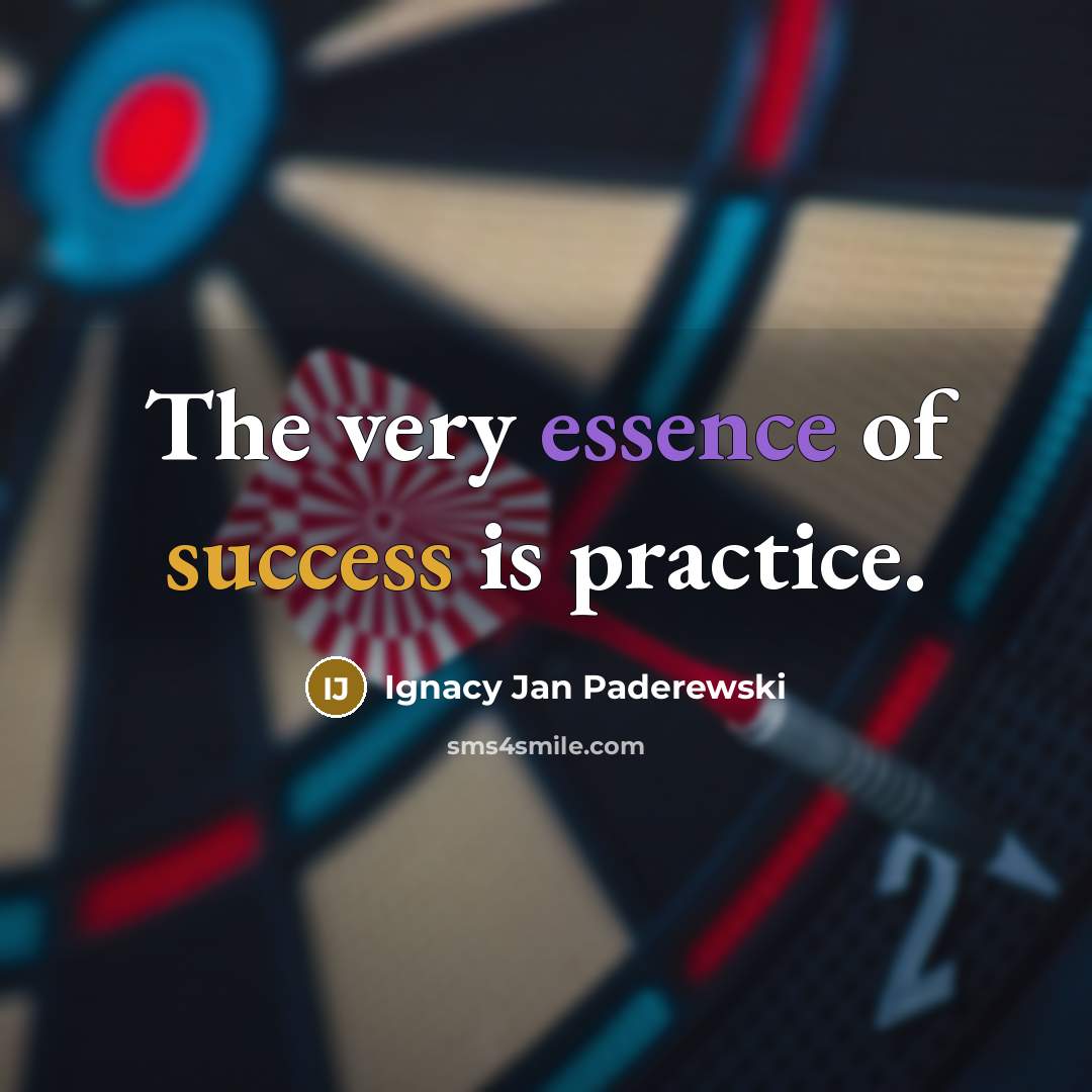 “The very essence of success is practice.…” quote by Ignacy Jan Paderewski