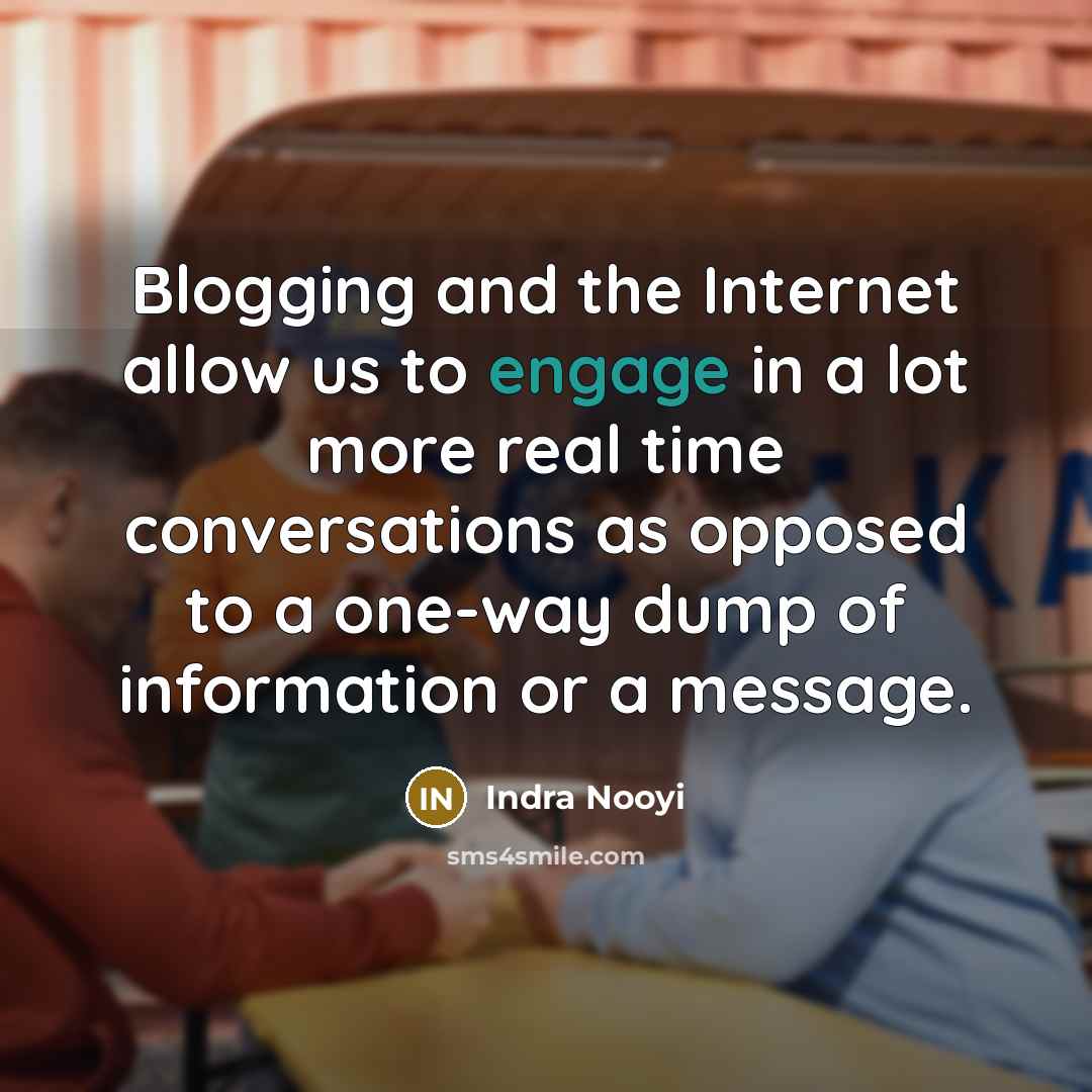 “Blogging and the Internet allow us to engage in a…” quote by Indra Nooyi