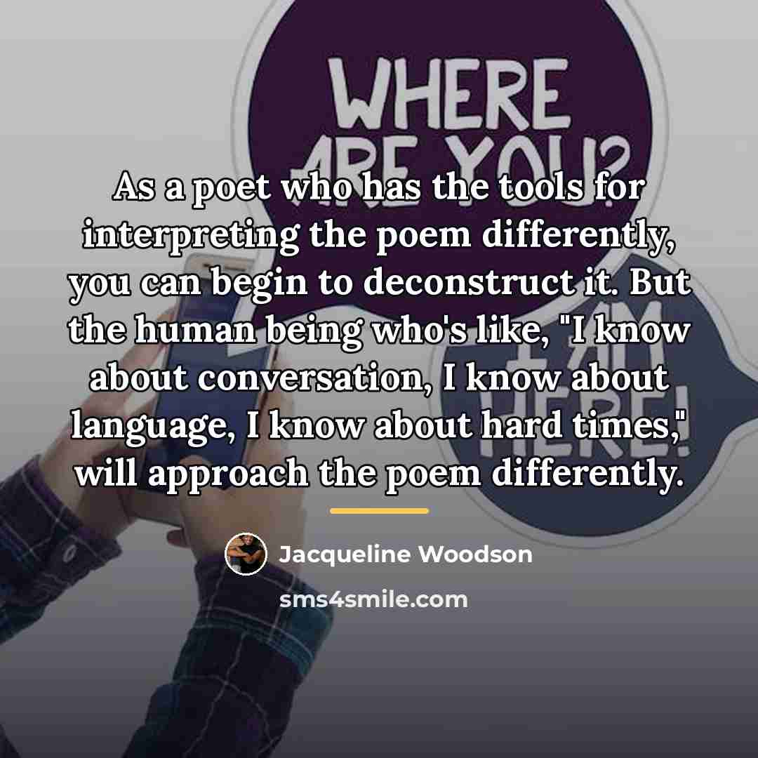 “As a poet who has the tools for interpreting the…” quote by Jacqueline Woodson