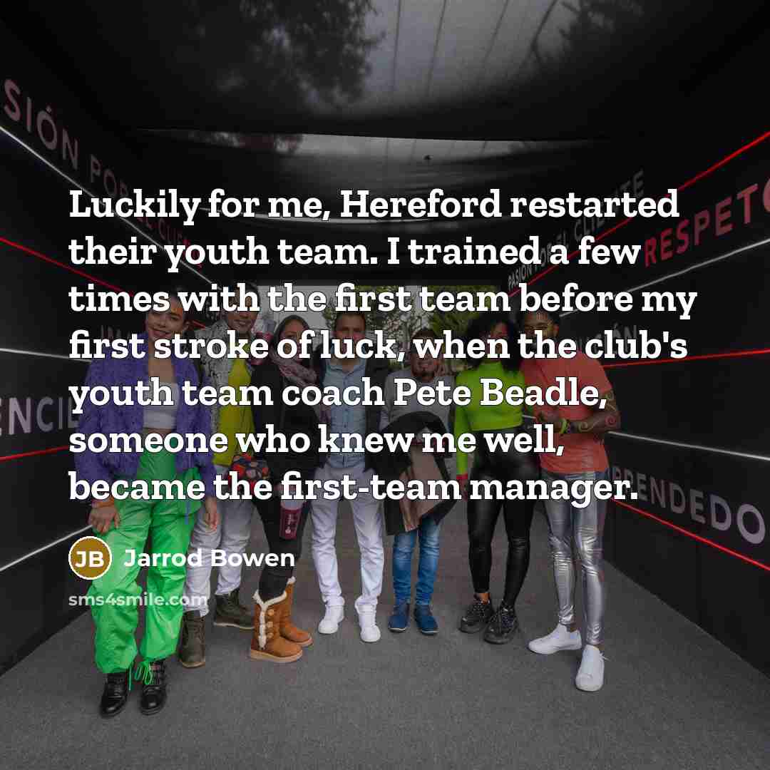 “Luckily for me, Hereford restarted their youth team. I trained…” quote by Jarrod Bowen