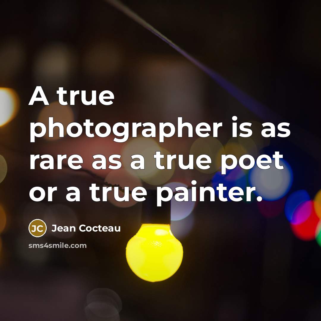 “A true photographer is as rare as a true poet…” quote by Jean Cocteau
