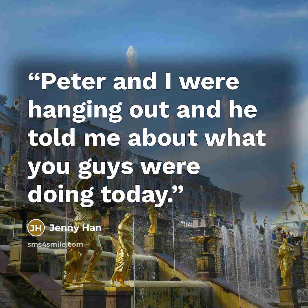 “Peter and I were hanging out and he told me about what you guys were doing today.” quote by Jenny Han