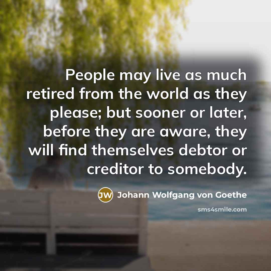 “People may live as much retired from the world as…” quote by Johann Wolfgang von Goethe