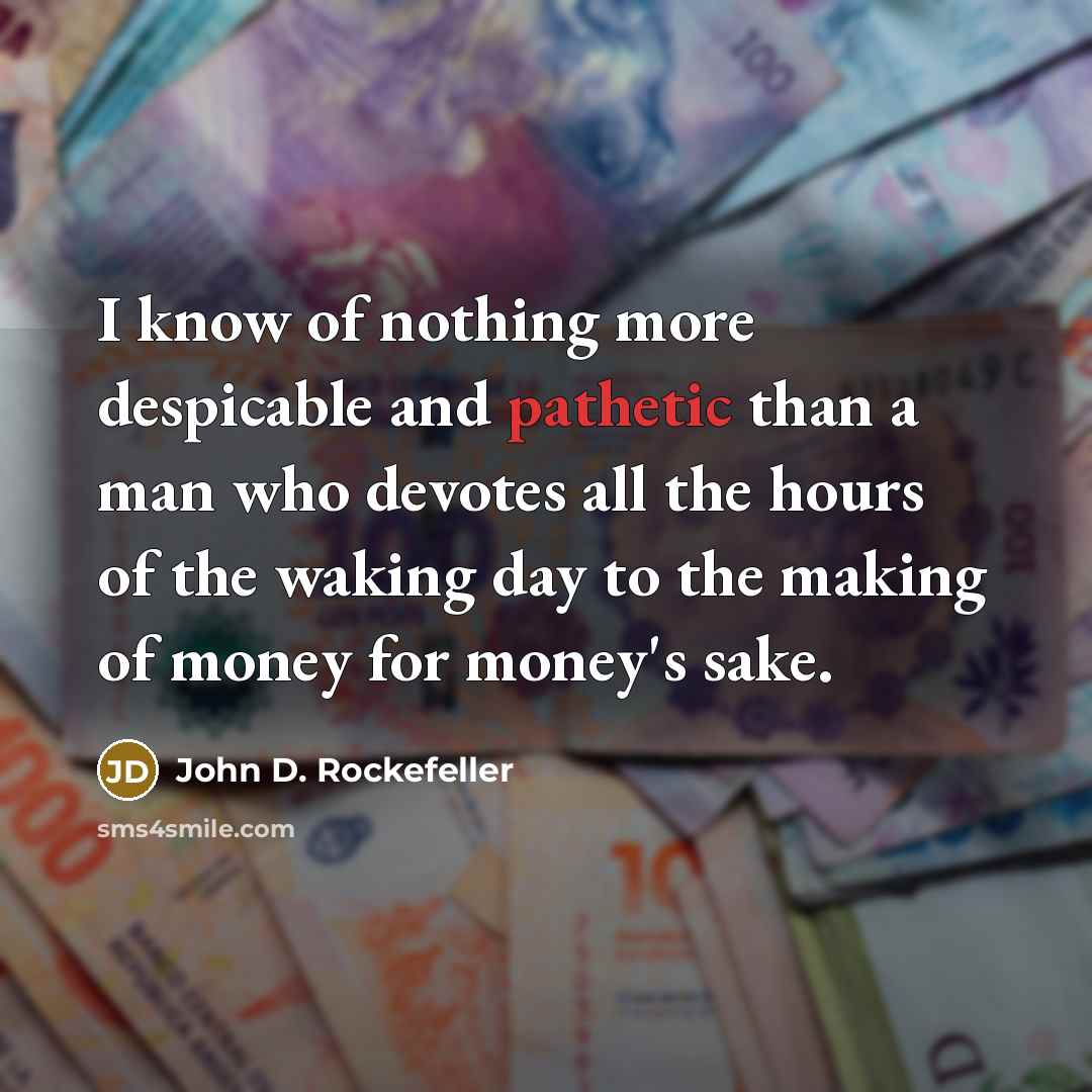 “I know of nothing more despicable and pathetic than a…” quote by John D. Rockefeller