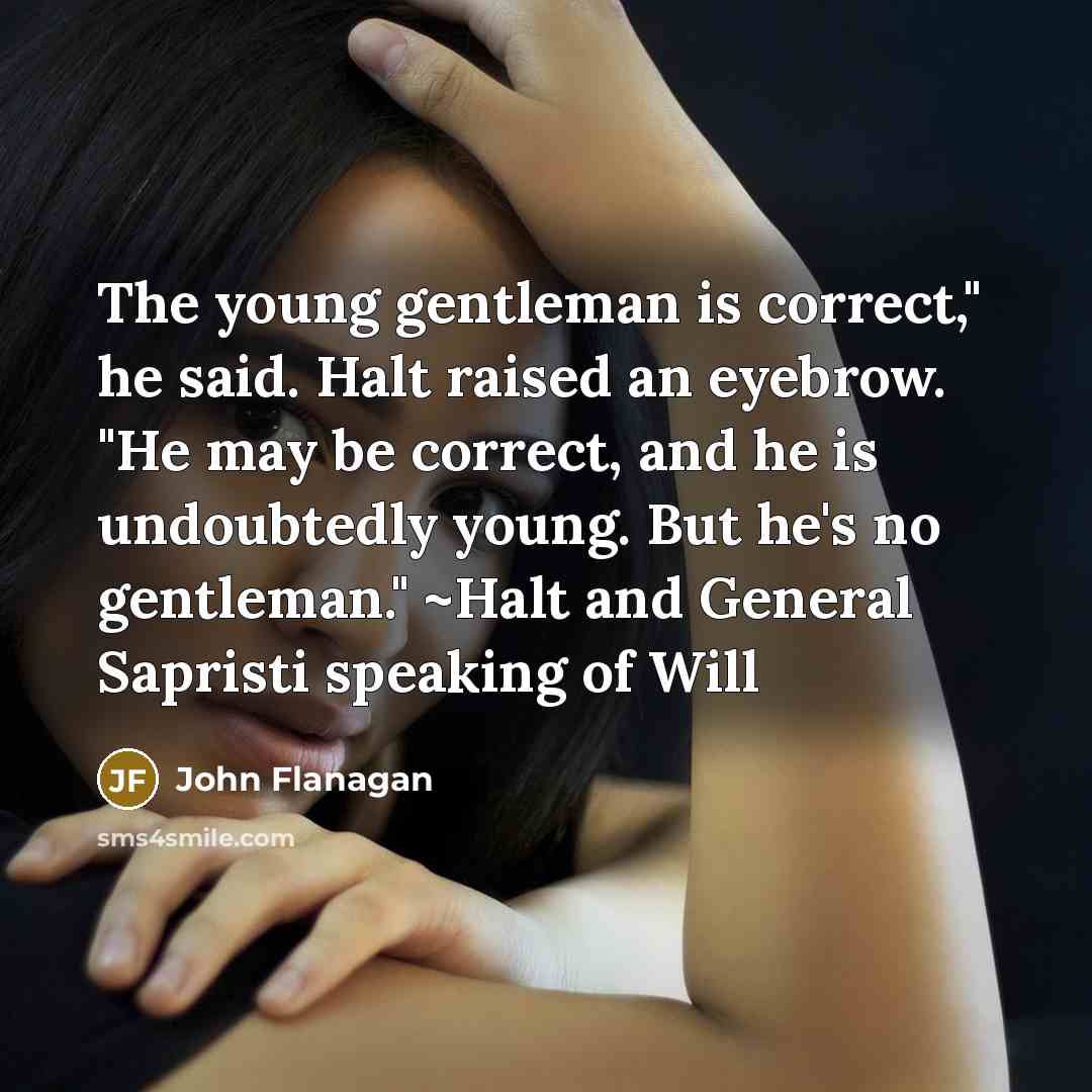 “The young gentleman is correct," he said. Halt raised an…” quote by John Flanagan