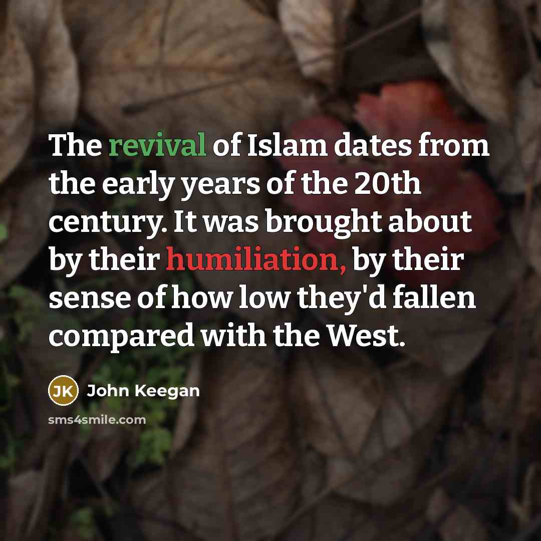“The revival of Islam dates from the early years of…” quote by John Keegan