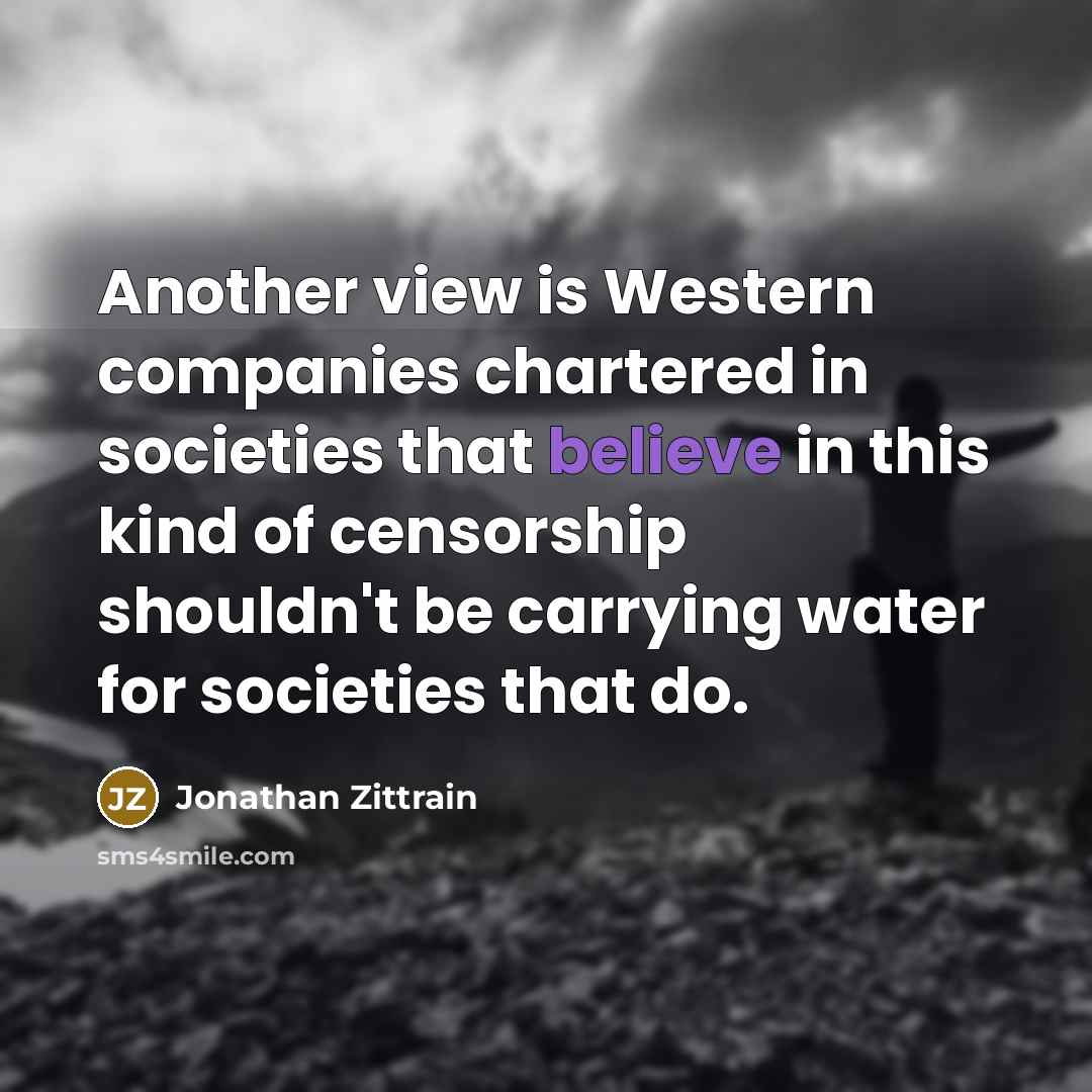 “Another view is Western companies chartered in societies that believe…” quote by Jonathan Zittrain