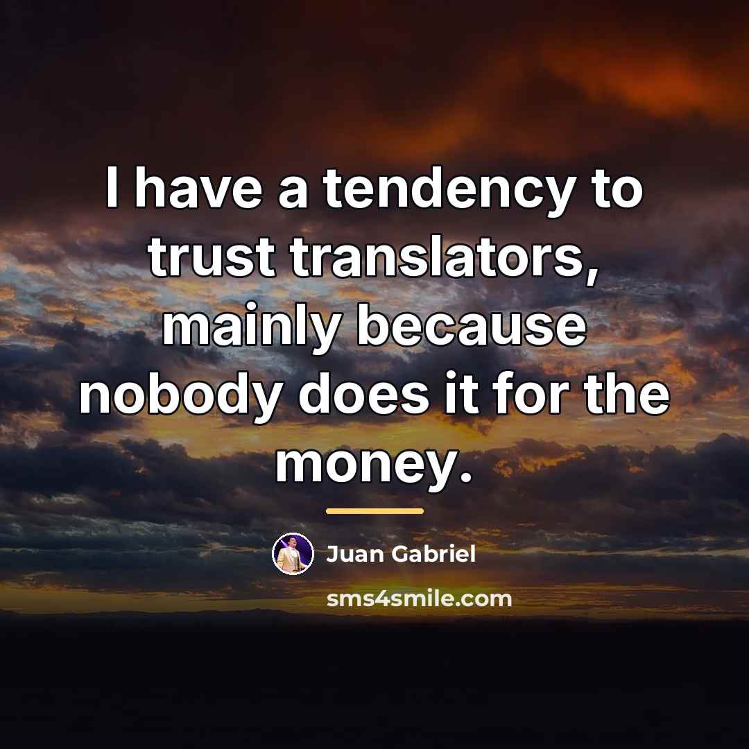 “I have a tendency to trust translators, mainly because nobody…” quote by Juan Gabriel