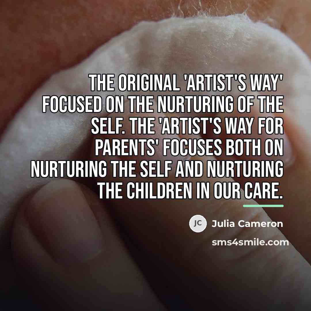 “The original 'Artist's Way' focused on the nurturing of the…” quote by Julia Cameron