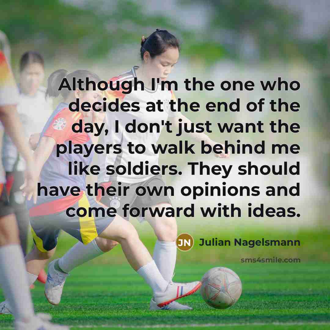“Although I'm the one who decides at the end of…” quote by Julian Nagelsmann