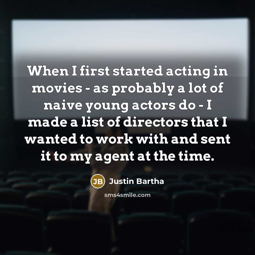 “When I first started acting in movies - as probably…” quote by Justin Bartha