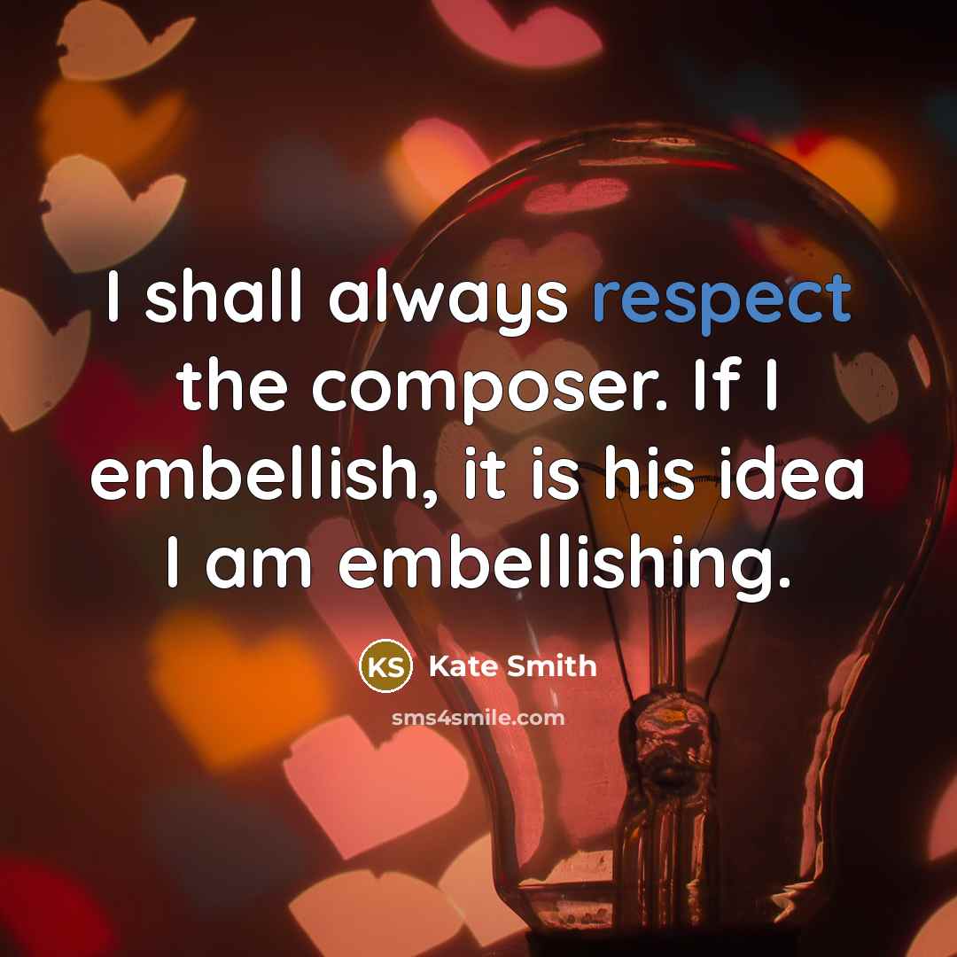 “I shall always respect the composer. If I embellish, it…” quote by Kate Smith