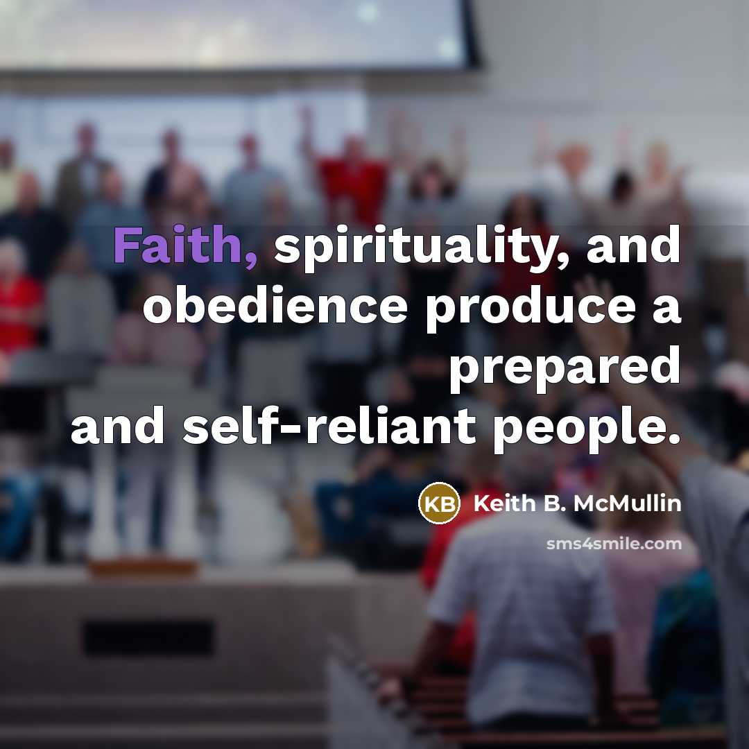 “Faith, spirituality, and obedience produce a prepared and self-reliant people.…” quote by Keith B. McMullin