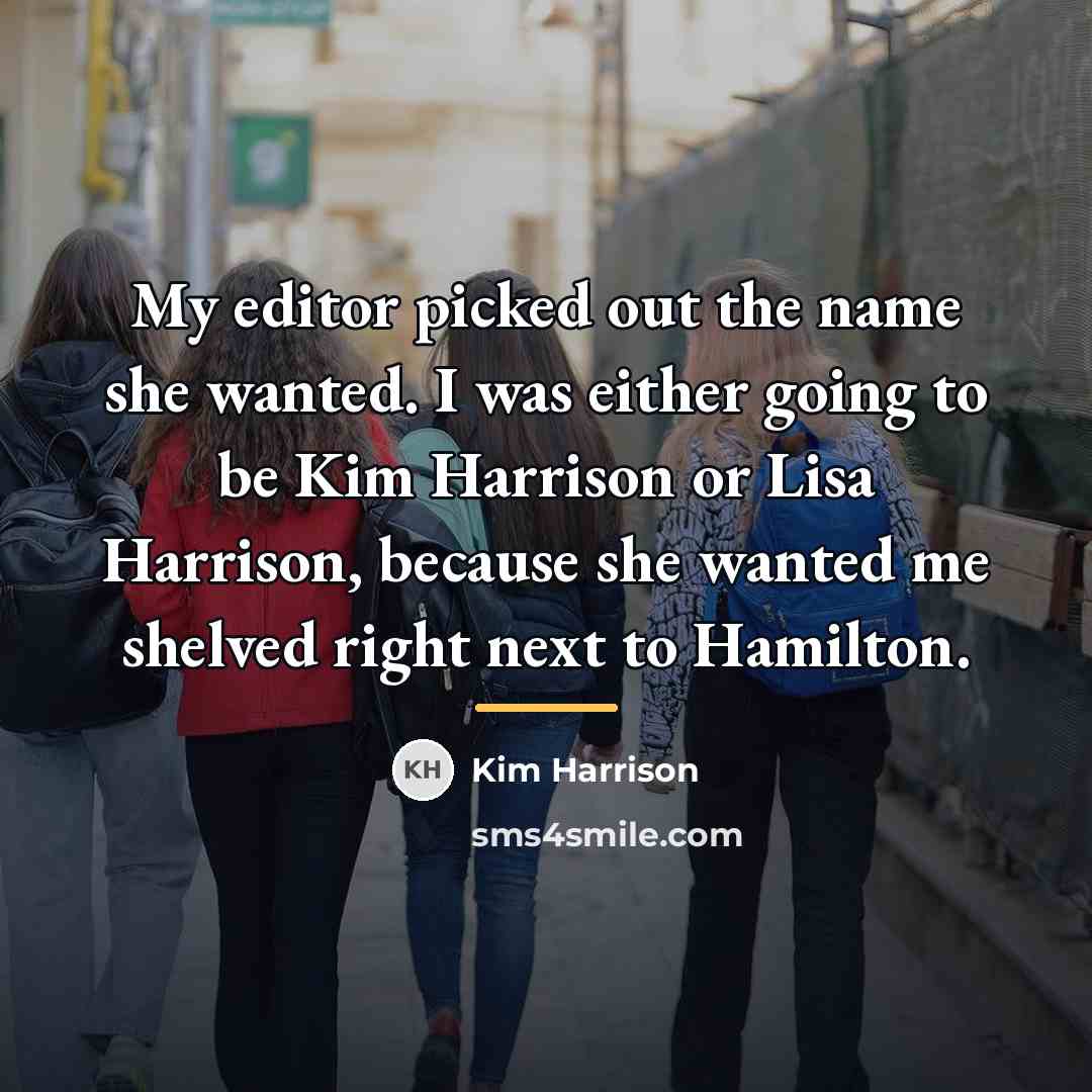 “My editor picked out the name she wanted. I was…” quote by Kim Harrison