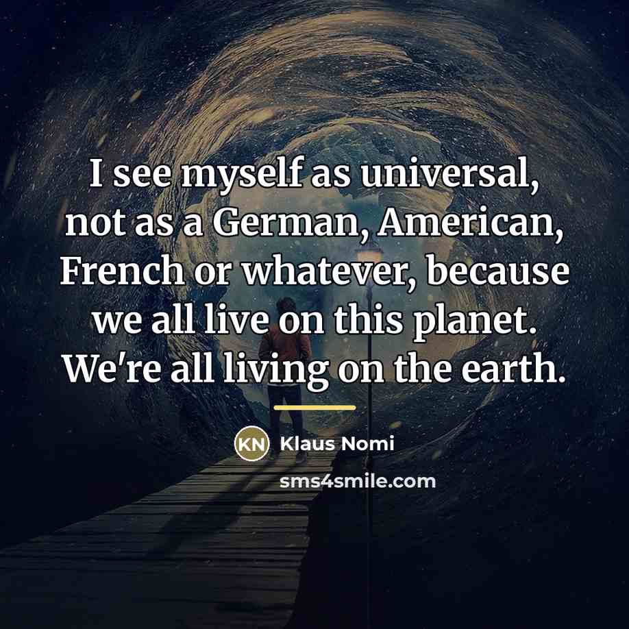 “I see myself as universal, not as a German, American,…” quote by Klaus Nomi