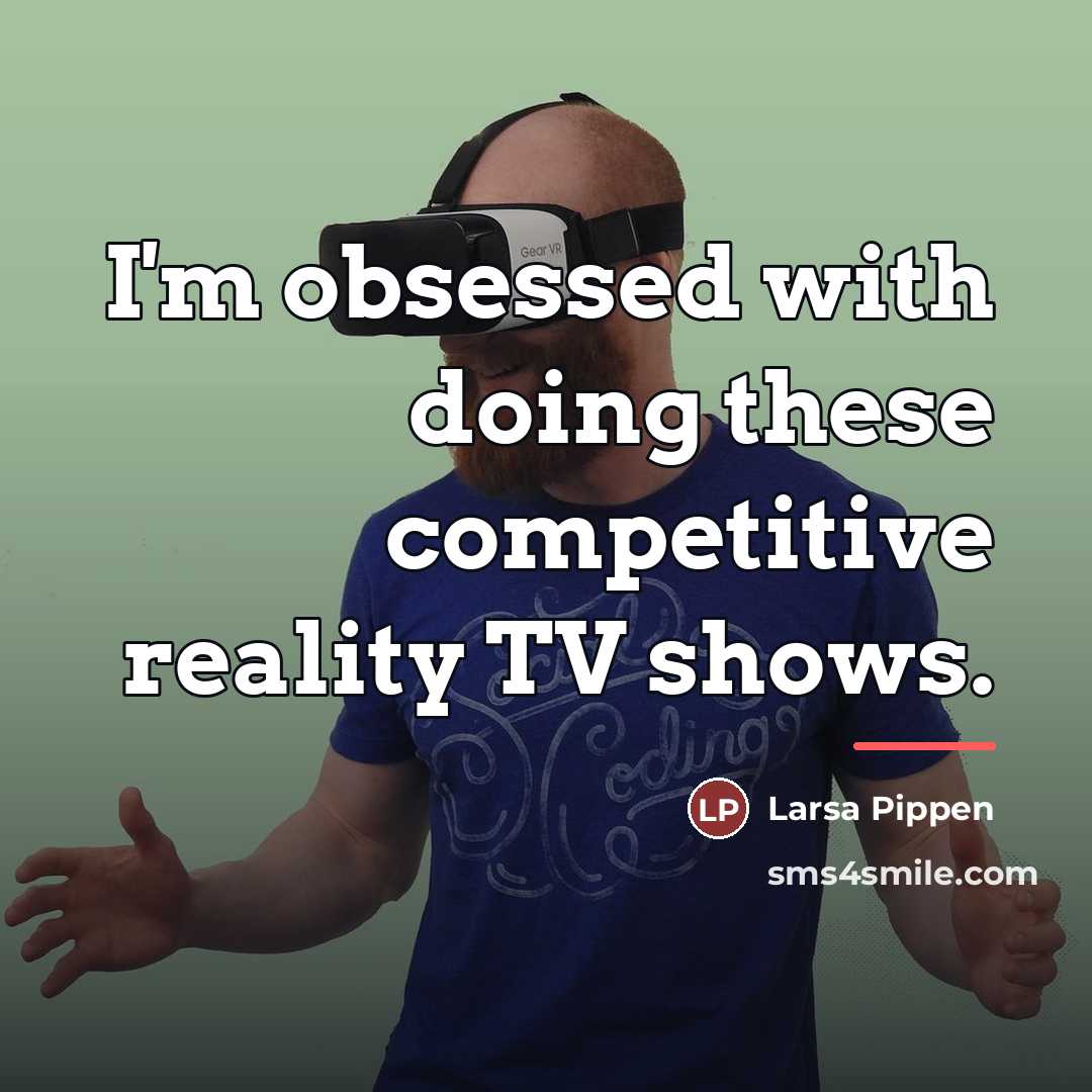 “I'm obsessed with doing these competitive reality TV shows.…” quote by Larsa Pippen
