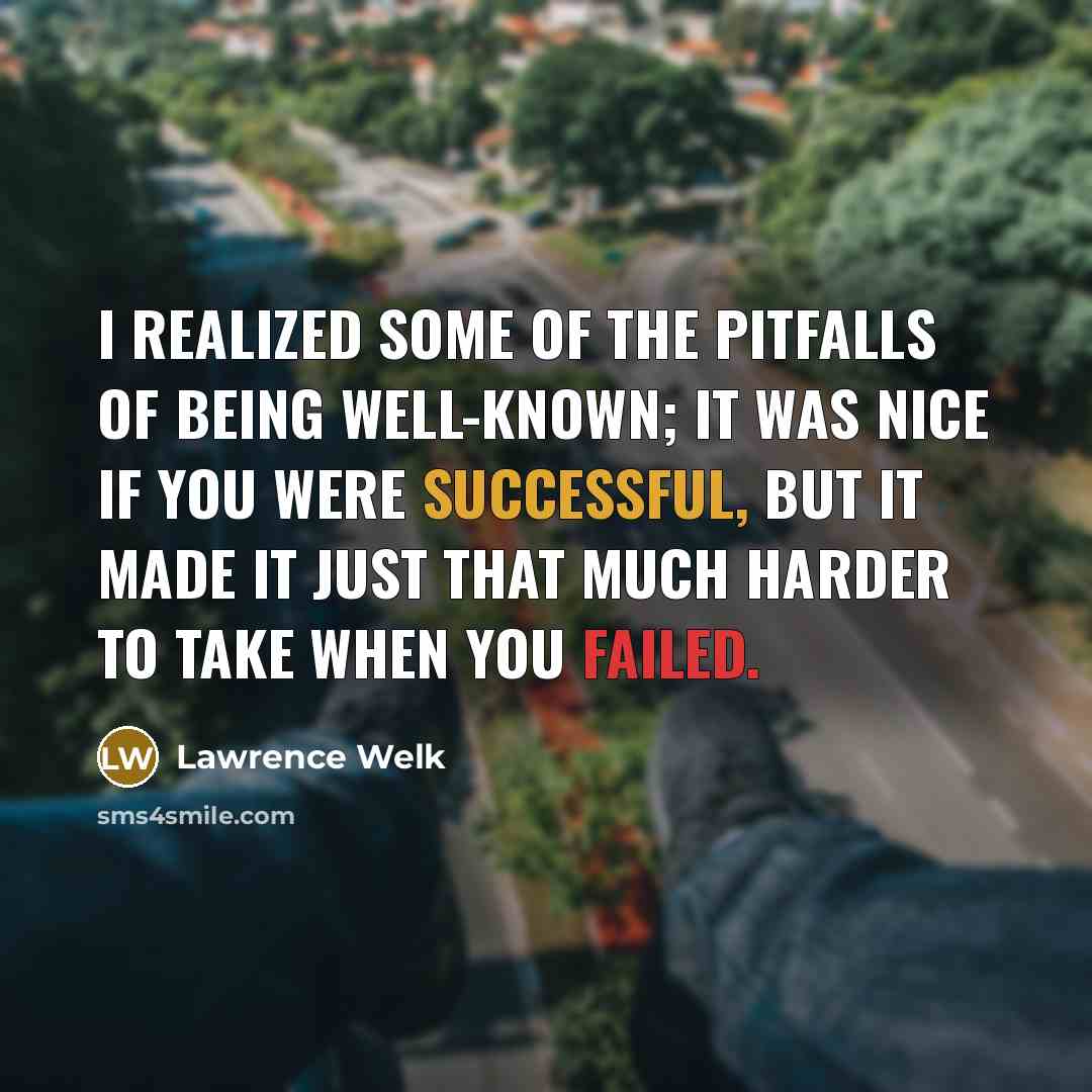 “I realized some of the pitfalls of being well-known; it…” quote by Lawrence Welk