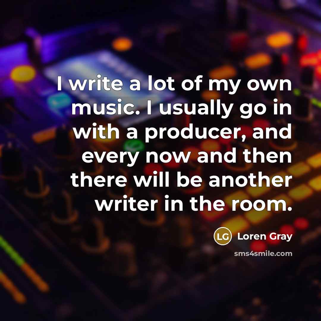 “I write a lot of my own music. I usually…” quote by Loren Gray
