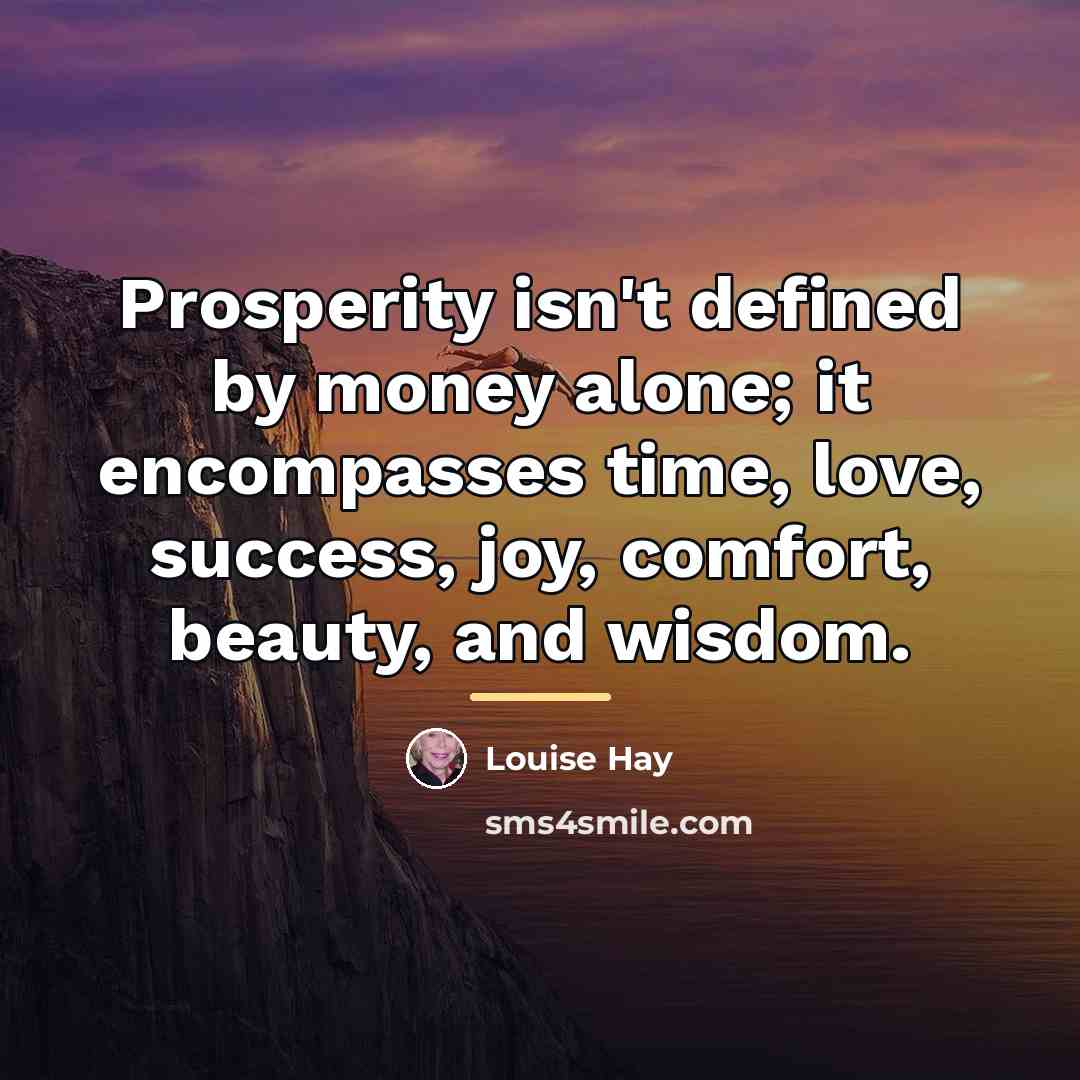 “Prosperity isn't defined by money alone; it encompasses time, love,…” quote by Louise Hay