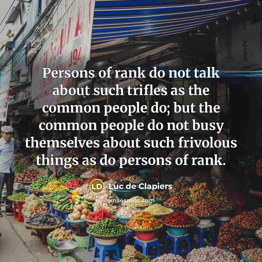 “Persons of rank do not talk about such trifles as…” quote by Luc de Clapiers