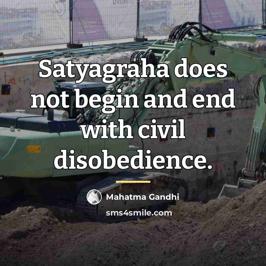 “Satyagraha does not begin and end with civil disobedience.…” quote by Mahatma Gandhi