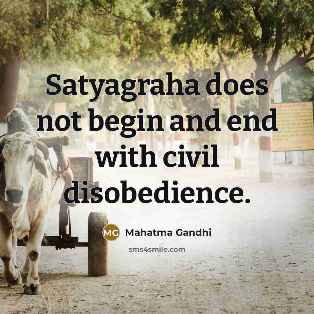 “Satyagraha does not begin and end with civil disobedience.” quote by Mahatma Gandhi